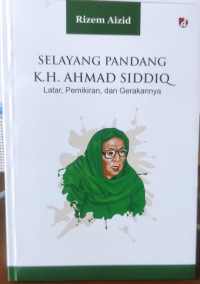 Image of Selayang Pandang KH AHMAD SIDDIQ